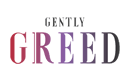 GENTLY GREED